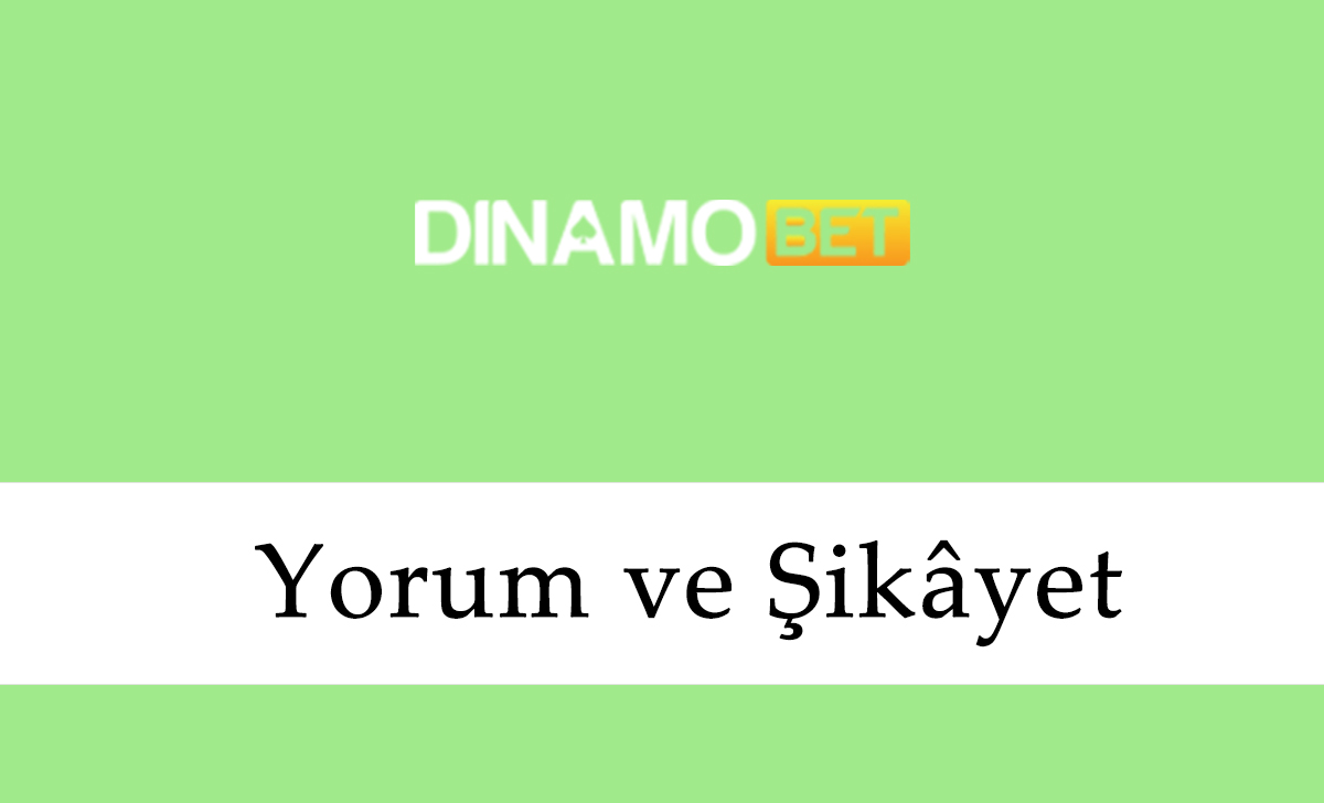 Dinamobet Yorum ve Şikâyet