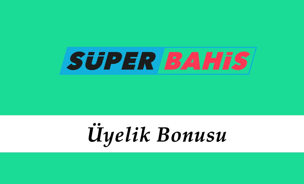 Süperbahis Üyelik Bonusu