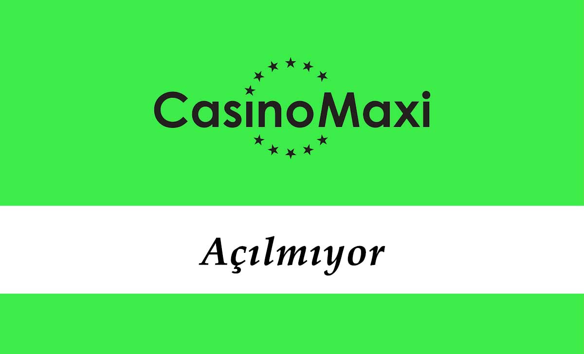 Casinomaxi Açılmıyor