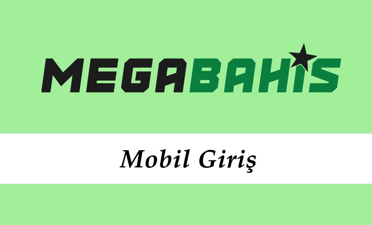 Megabahis Mobil Giriş