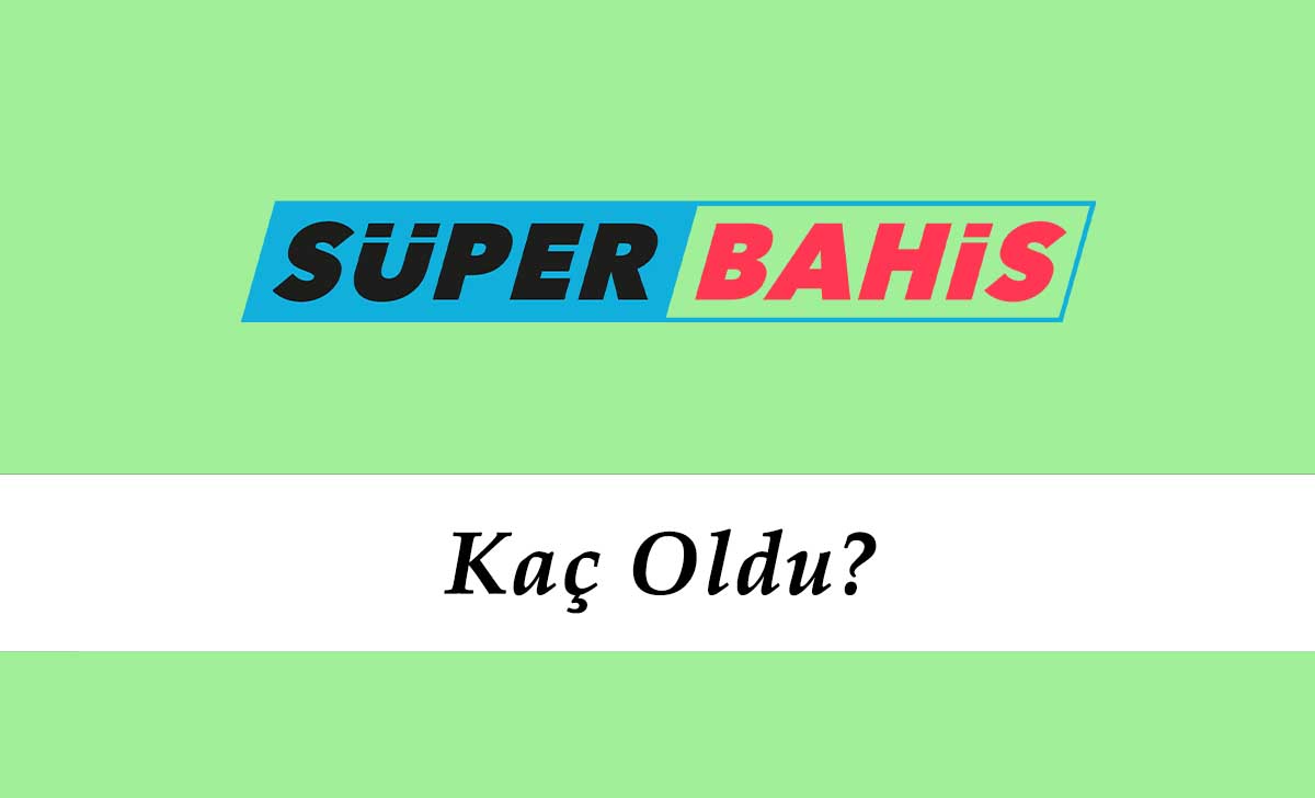 Süperbahis Kaç Oldu?