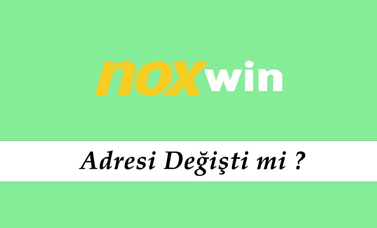 Noxwin Adresi Değişti mi?