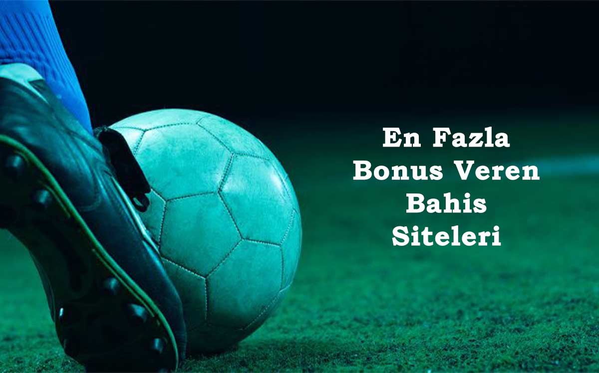 En Fazla Bonus Veren Bahis Siteleri