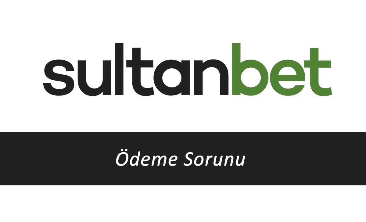 Sultanbet Ödeme Sorunu