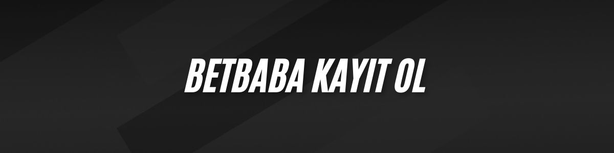 Betbaba Kayıt Ol
