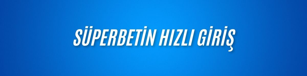 Süperbetin Hızlı Giriş