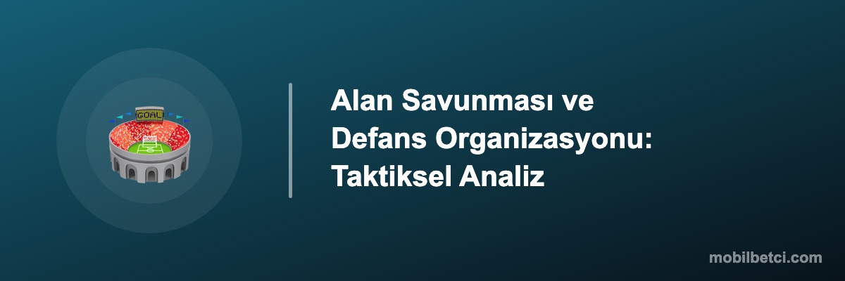 Alan Savunması ve Defans Organizasyonu: Taktiksel Analiz