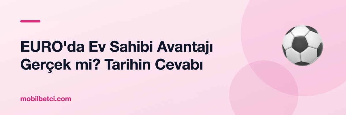 EURO'da Ev Sahibi Avantajı Gerçek mi? Tarihin Cevabı
